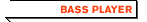 BASS PLAYER