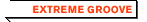 EXTREME GROOVE